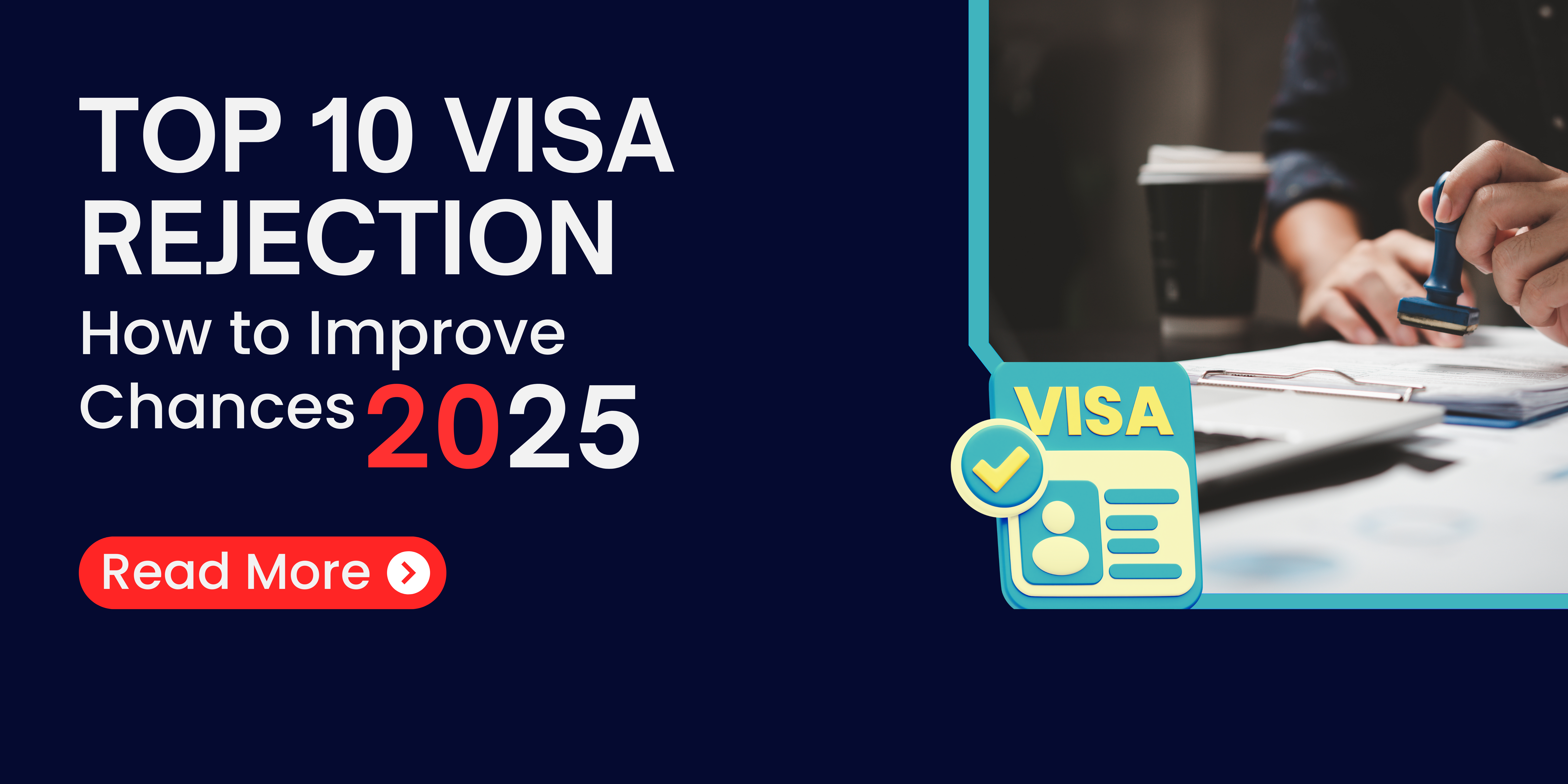 Top 10 Visa Rejection Reasons & How to Improve Chances in 2025