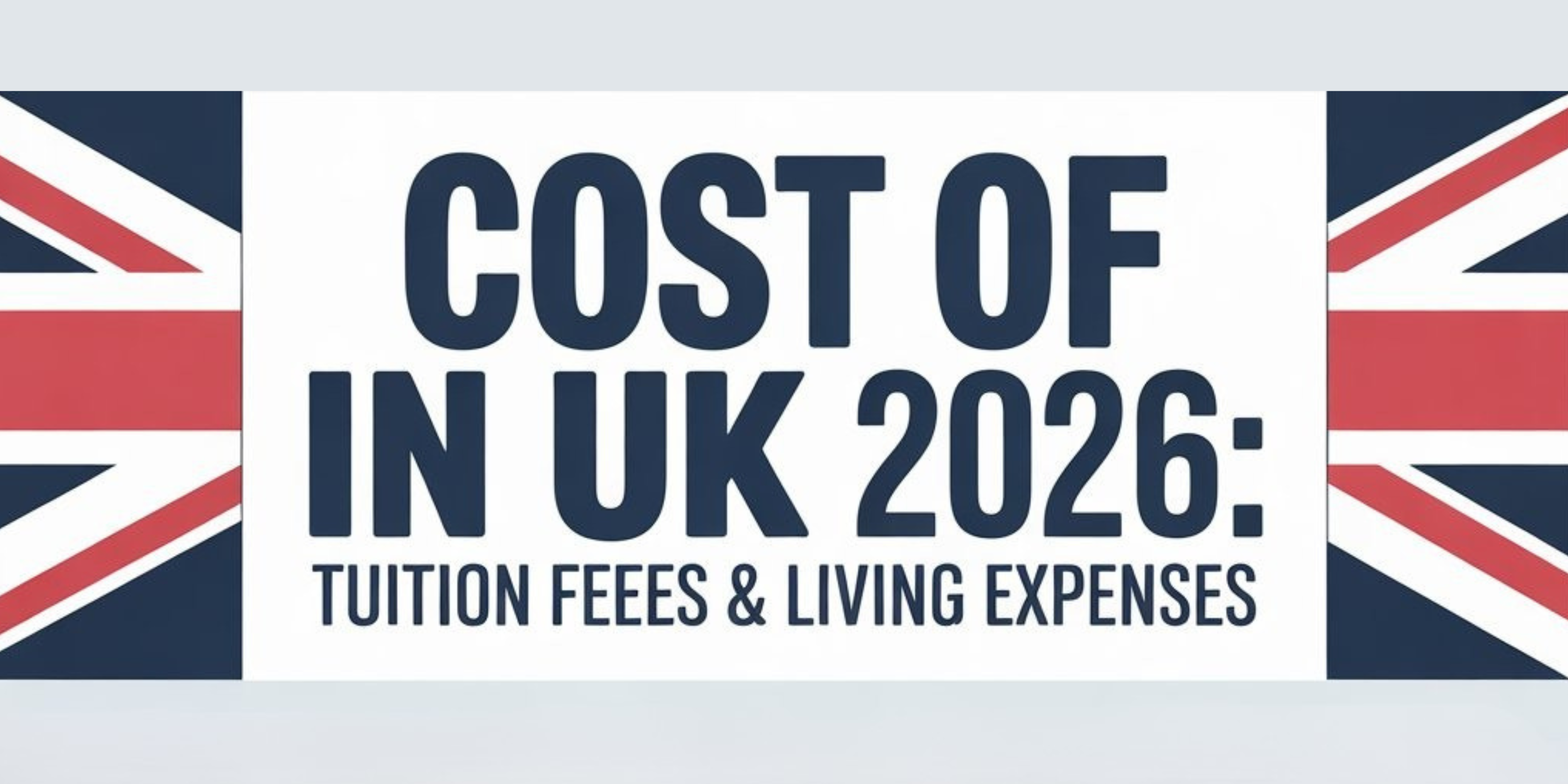 Cost of Studying in UK 2026: Tuition Fees & Living Expenses